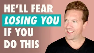 How To Make Him Fear Losing You