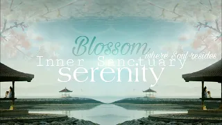 Serenity • Inner Sanctuary | where Soul resides | Tones for Peace, Grounding & Self Worth || Blossom