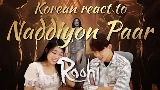 Korean react to Nadiyon Paar - Roohi | channel raid 💚