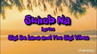 Gigi  De Lana and The Gigi Vibes ~ Sukob Na  ~ 17:28 ~ Lyrics