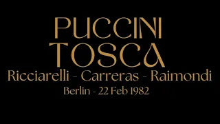 Puccini Tosca - Ricciarelli - Carreras - Raimondi - Berlin 22 Feb 1982