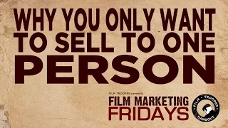 Film Marketing Fridays - Why You Only Want To Sell To One Person