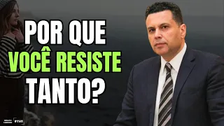 POR QUE VOCÊ RESISTE TANTO? | #1141