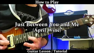 How to Play JUST BETWEEN YOU AND ME - April Wine. Guitar Lesson / Tutorial.
