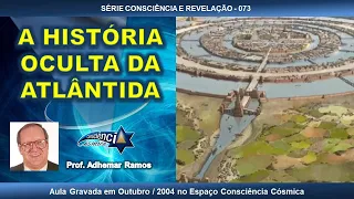 073 A HISTÓRIA OCULTA DA ATLÂNTIDA - Prof. Adhemar Ramos