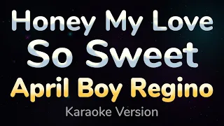 HONEY MY LOVE SO SWEET - April Boy Regino (HQ KARAOKE VERSION with lyrics)  || Music Asher