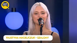 FAUSTYNA MACIEJCZUK - SZALONY | Dzień Dobry TVN