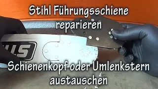 Stihl Führungsschiene Reparieren - Schienenkopf oder Umlenkstern austauschen - Chainbar Repairing