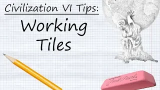 Civilization VI Tips: Working Tiles