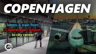 Metro & train from Copenhagen Airport to city center