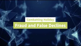 Combatting Holiday Fraud and False Declines