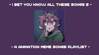 I bet you know all these songs || An animation meme community playlist || Part 2