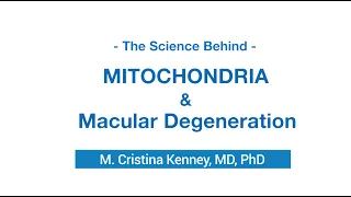 The Science Behind - Mitochondria & Macular Degeneration w/ M. Cristina Kenney, MD, PhD