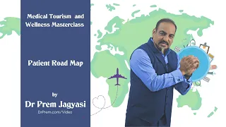 Patient Journey Mapping -  Wellness Tourism and Medical Tourism Masterclass by Dr Prem