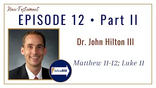 Matthew 11-12: Luke 11 Part 2 • Dr. John Hilton III • Mar. 13 - Mar. 19 • Come Follow Me