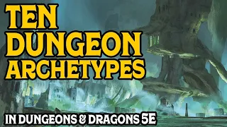 Ten Dungeon Archetypes to Inspire Adventures in Dungeons and Dragons 5e