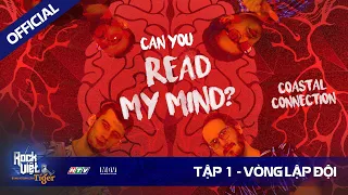 [ROCK VIỆT - TIGER]  Tập 1 - Vòng Lập Đội | COASTAL CONNECTION - CAN YOU READ MY MIND?