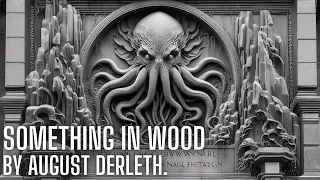 Something in Wood, by August Derleth | H. P. Lovecraft | Cthulhu mythos | ASMR