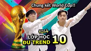 [VIDEO # 264] Lớp Học Đu Trend 10: Chung Kết World Cup 2022 | Tổng Hợp Các Trend | Ping Lê