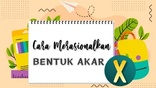 CARA MERASIONALKAN BENTUK AKAR - MATEMATIKA PEMINATAN KELAS X SMA