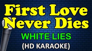 FIRST LOVE NEVER DIES - White Lies (HD Karaoke)