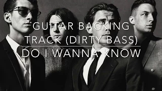 Do I Wanna Know || Guitar Backing Track (Special Dirty Bass Version)