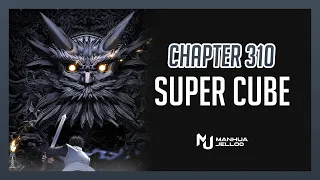 Super Cube - Chapter 310 | ENGLISH ManhuaJelloo