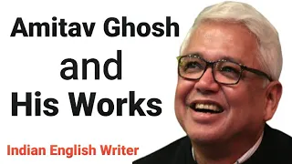 Amitav Ghosh and His Works