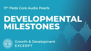 Developmental Milestones | Growth & Development | Pediatrics Core Audio Pearls