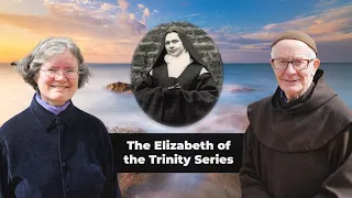 Elizabeth of the Trinity Series: Introducing Elizabeth and her Message of Prayer, Episode 1