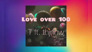 LOVE OVER 100 - T ft. thjnhw (Prod. by THAIBEATS) - Lyrics Video