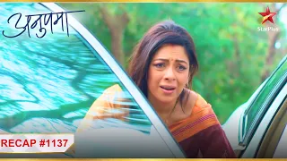 Anupama | Episode 1137 | Recap | Anupama ki car ka hua accident!