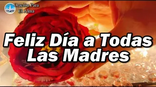 Feliz día a todas las madres Mensaje especial para ellas Les deseo un hermoso día