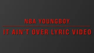 NBA YOUNGBOY- it ain’t over (official lyric video)