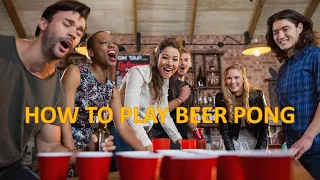 HOW TO PLAY BEER PONG(RULES AND REGULATIONS)