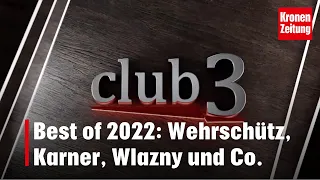 "Club 3" Best of 2022: Wehrschütz, Karner, Wlazny und Co. | krone.tv CLUB 3