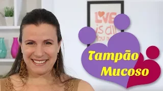 TAMPÃO MUCOSO na GRAVIDEZ e a perda do tampão mucoso