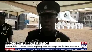 NPP Election: Ghana Police Service warns aspiring executives against deviant behaviors (29-4-22)