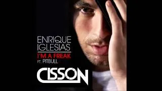 Enrique Iglesias - I'm A Freak feat  Pitbull ( Cisson Remix )