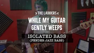 While My Guitar Gently Weeps “Isolated bass” Fender Jazz Bass (Beatles cover by The Ladders)
