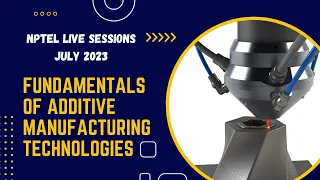 Week 11 - Live Session - ME112 Fundamentals of Additive Manufacturing Technologies