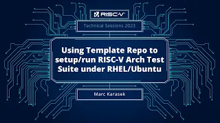 RISC-V Technical Session | Using Template Repo  to setup/run Arch Test Suite under RHEL/Ubuntu