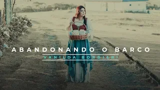 Vanilda Bordieri - Abandonando o Barco  (Clipe Oficial)