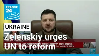 Zelenskiy urges UN to reform its system to strip Russia of its veto • FRANCE 24 English