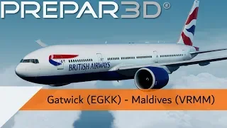 P3D V4.4 Full Flight - British Airways 777-200LR - Gatwick to Maldives (EGKK-VRMM)