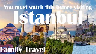 YOU SHOULD WATCH THIS BEFORE VISITING ISTANBUL - FAMILY TRAVEL - TRAVELLING TURKEY