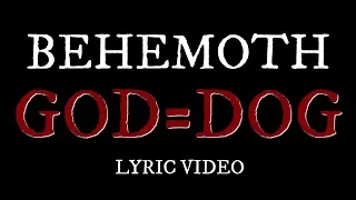 Behemoth God=Dog Lyric Video!!