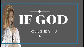 Casey J -  If God /Nothing but the blood of Jesus (Lyrics)