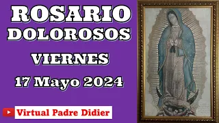 Rosario de hoy Viernes 17 Mayo 2024. Misterios Dolorosos. Padre Didier