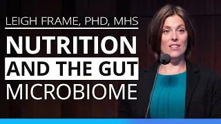 Nutrition and the Gut Microbiome | Leigh Frame, PHD, MHS